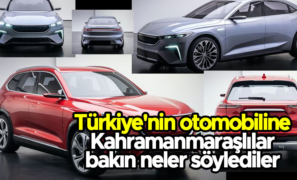 Türkiye'nin otomobiline Kahramanmaraşlılar bakın neler söylediler