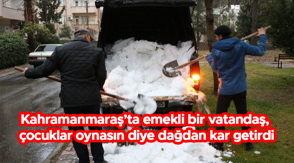 Kahramanmaraş’ta emekli bir vatandaş, çocuklar oynasın diye dağdan kar getirdi