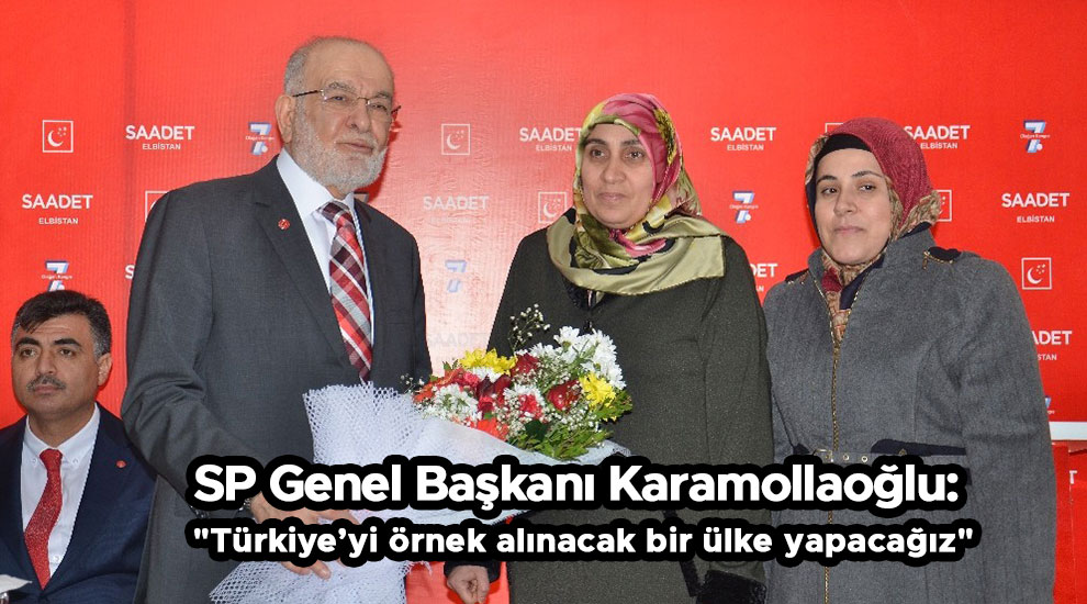 SP Genel Başkanı Karamollaoğlu: "Türkiye’yi örnek alınacak bir ülke yapacağız"