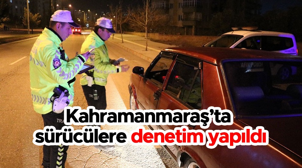 Kahramanmaraş’ta sürücülere denetim