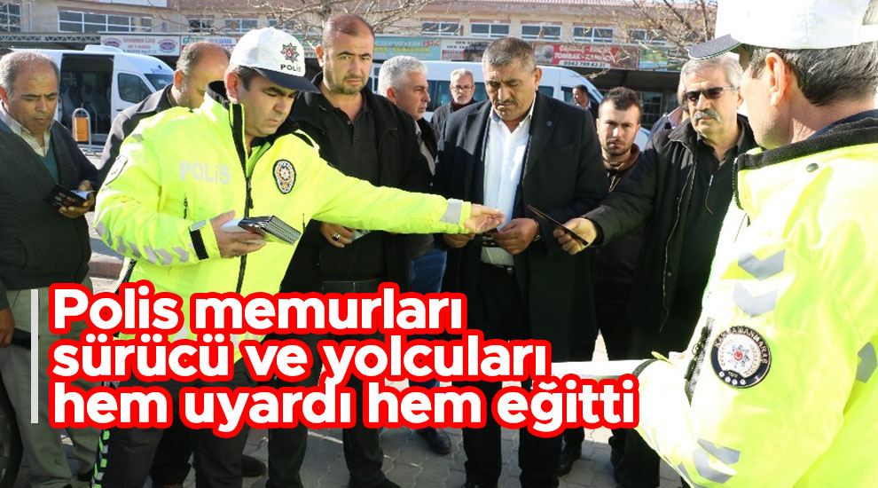 Polis memurları sürücü ve yolcuları hem uyardı hem eğitti