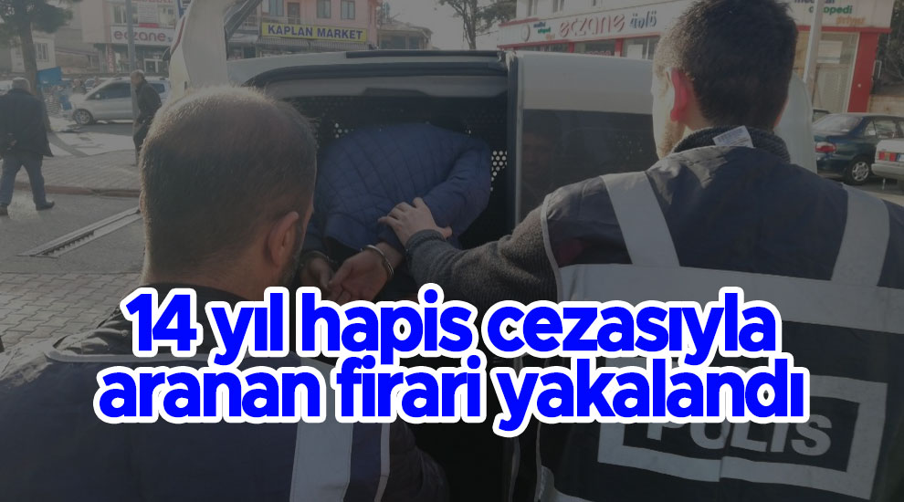 14 yıl hapis cezasıyla aranan firari yakalandı