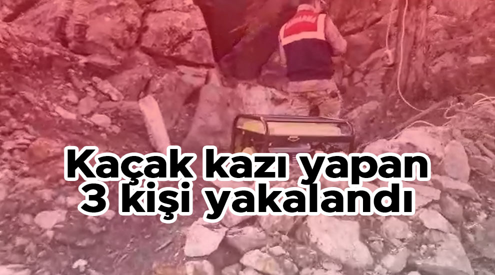 Kahramanmaraş’ta kaçak kazı yapan 3 kişi yakalandı