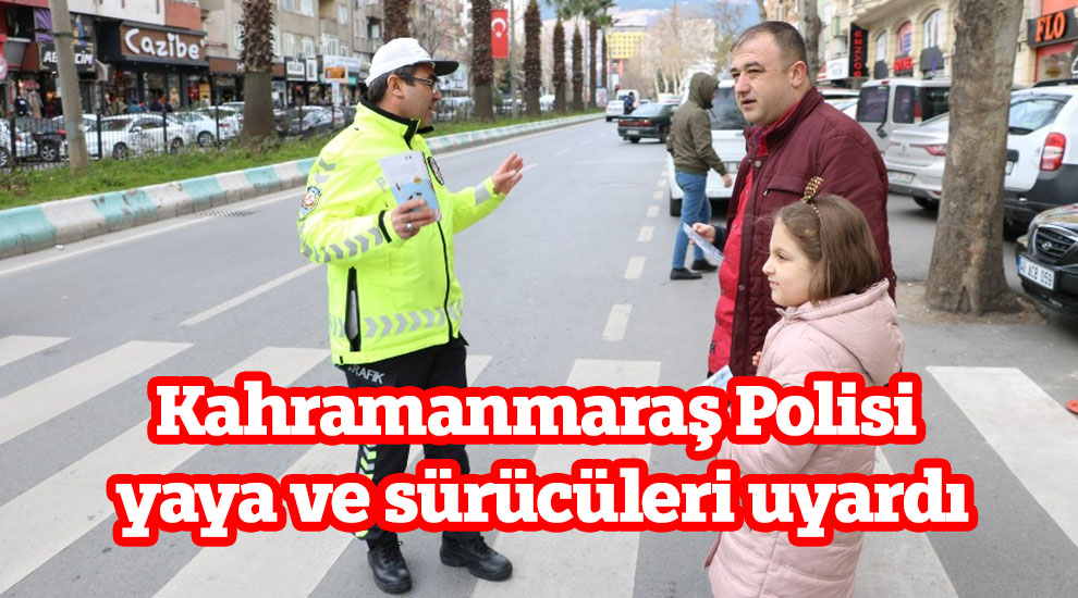 Kahramanmaraş Polisi yaya ve sürücüleri uyardı