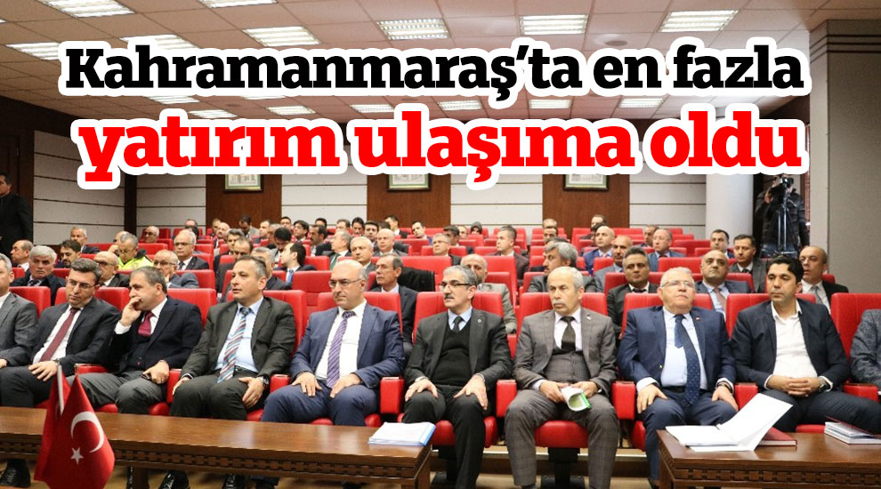 Kahramanmaraş’ta en fazla yatırım ulaşıma oldu