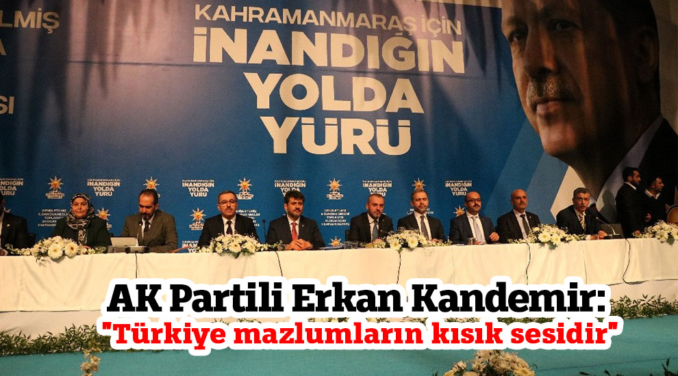 AK Partili Kandemir: "Türkiye mazlumların kısık sesidir"