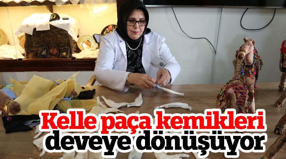 Kelle paça kemikleri deveye dönüşüyor