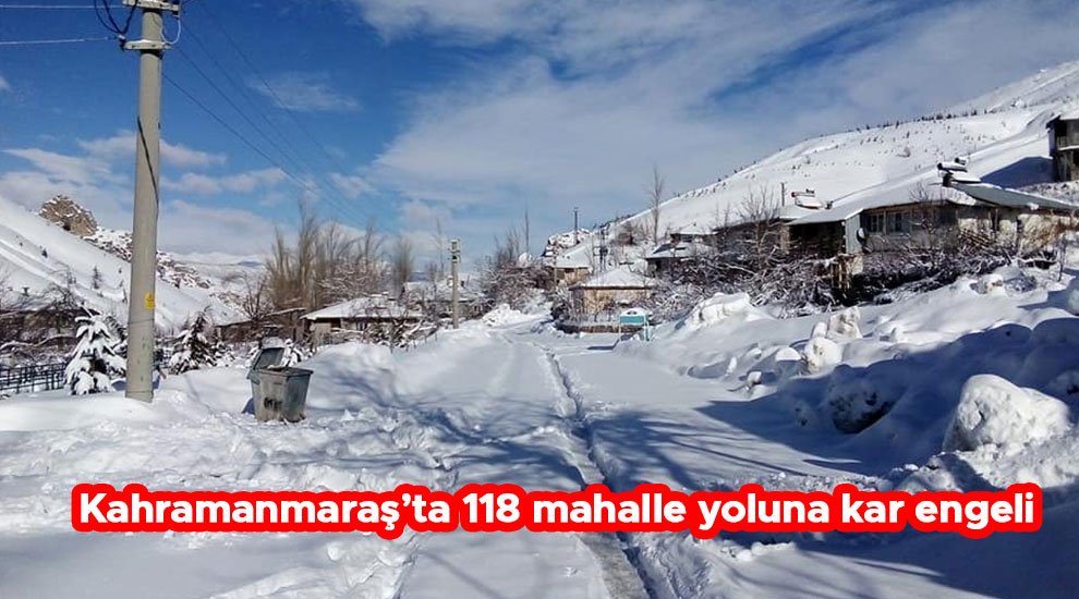 Kahramanmaraş’ta 118 mahalle yoluna kar engeli