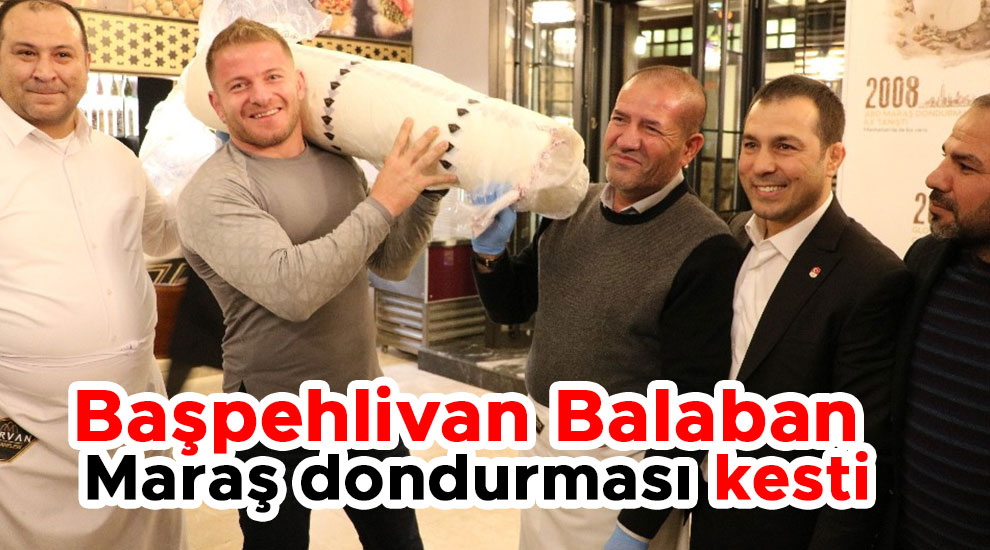 Başpehlivan Balaban, Maraş dondurması kesti