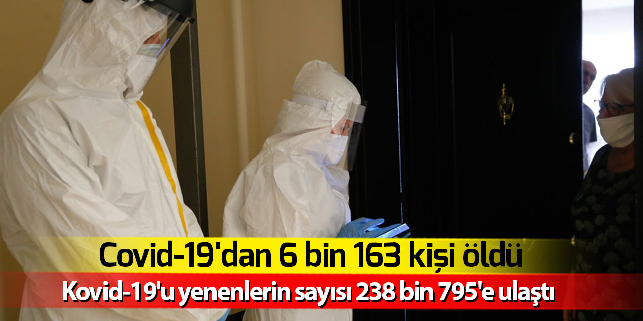 Türkiye'de Kovid-19'u yenenlerin sayısı 238 bin 795'e  ölenler ise  6 bin 163'e ulaştı