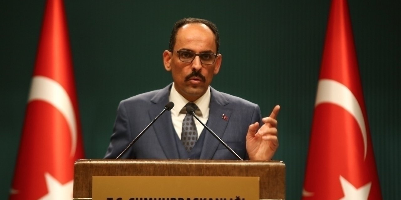 Sözcü Kalın: “Kimin savaş istediği bellidir”