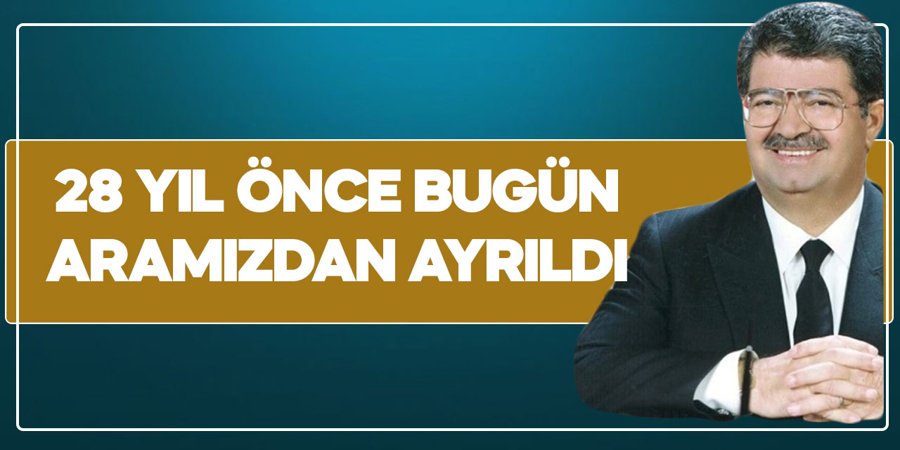 28 yıl önce aramızdan ayrıldı