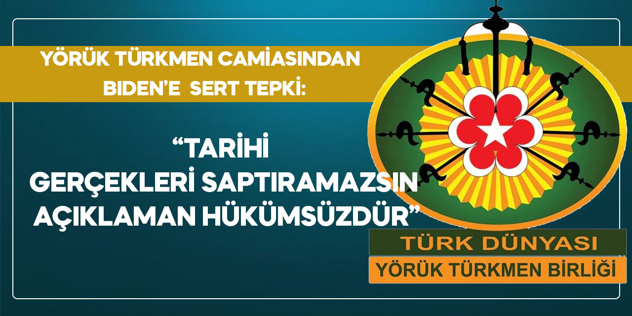 Yörük Türkmen camiasından  Bıden’e  sert tepki: “Tarihi gerçekleri saptıramazsın. Açıklaman hükümsüzdür”