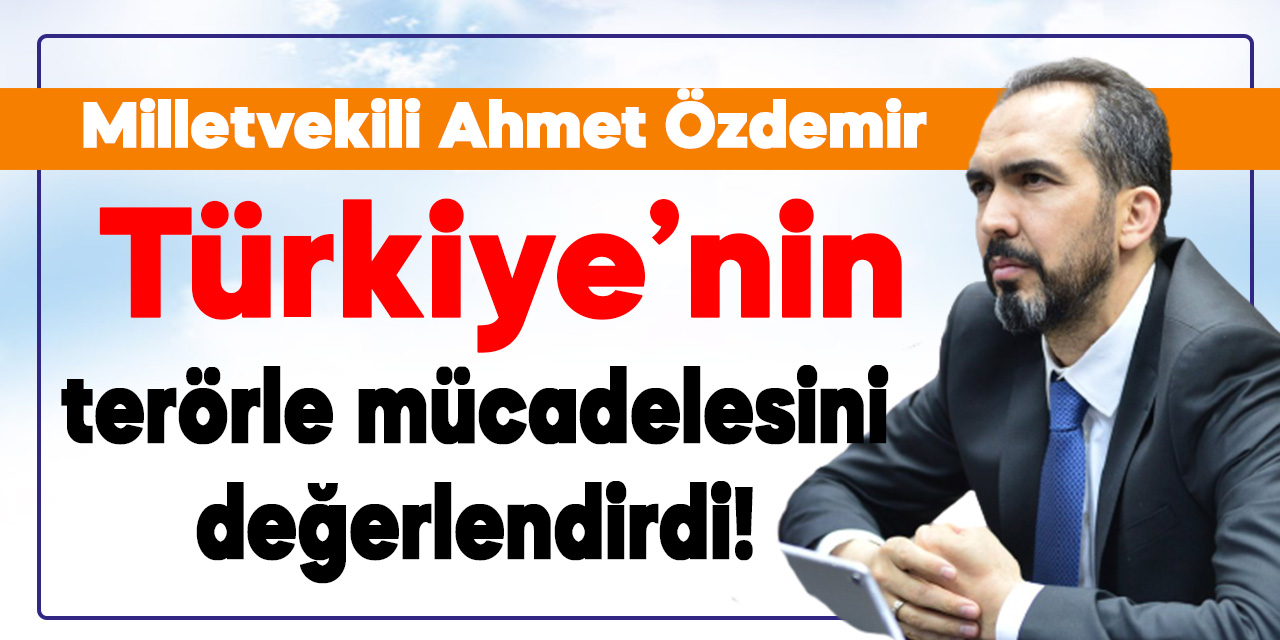 Milletvekili Ahmet Özdemir: Türkiye’yi geriletmeye çalışanlar amacına ulaşamayacak