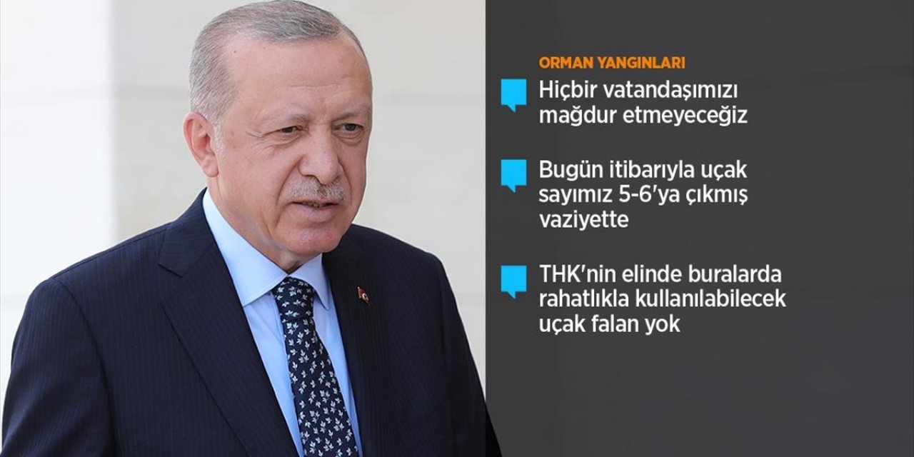 Cumhurbaşkanı Erdoğan: Çıkan yangınlarla ilgili soruşturma yoğun bir şekilde devam ediyor