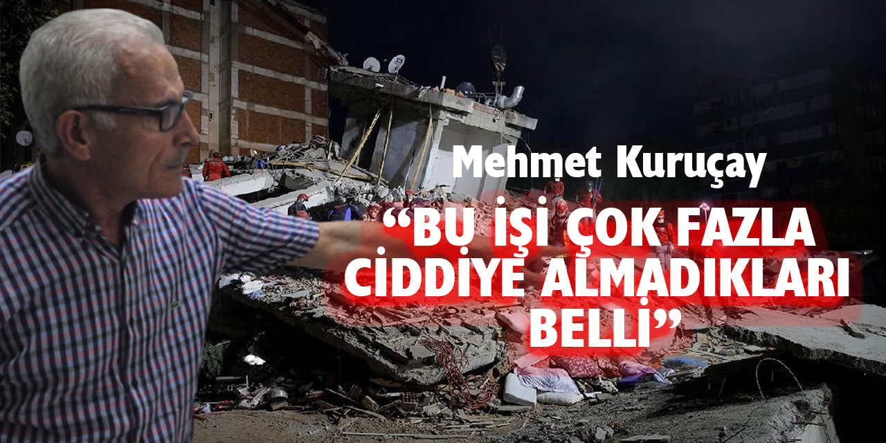 Jeoloji Mühendisi Mehmet Kuruçay; Deprem olmadan önlem alınmalı ama bu ilgi yok kimsede