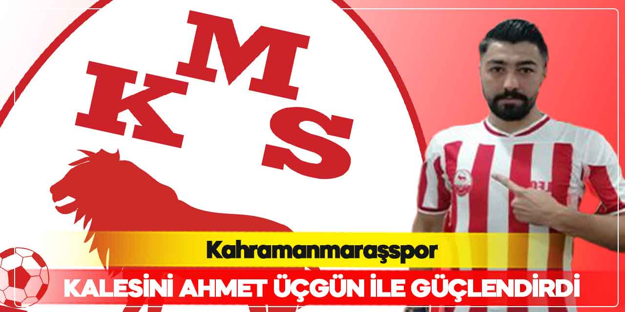 Kahramanmaraşspor, kalesini Ahmet Üçgün ile güçlendirdi