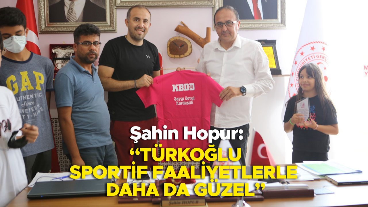 Şahin Hopur: Türkoğlu sportif faaliyetlerle daha da güzel