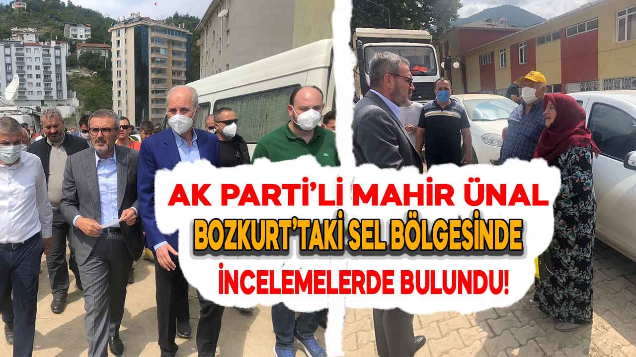 AK Parti’li Mahir Ünal, sel afeti yaşanan Bozkurt’ta incelemelerde bulundu