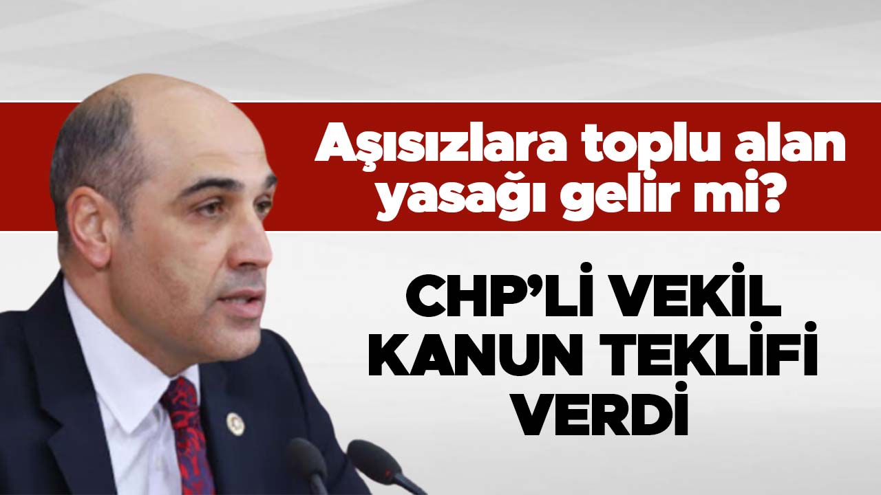 Aşısızlara toplu alan yasağı gelir mi? CHP’li vekil kanun teklifi verdi