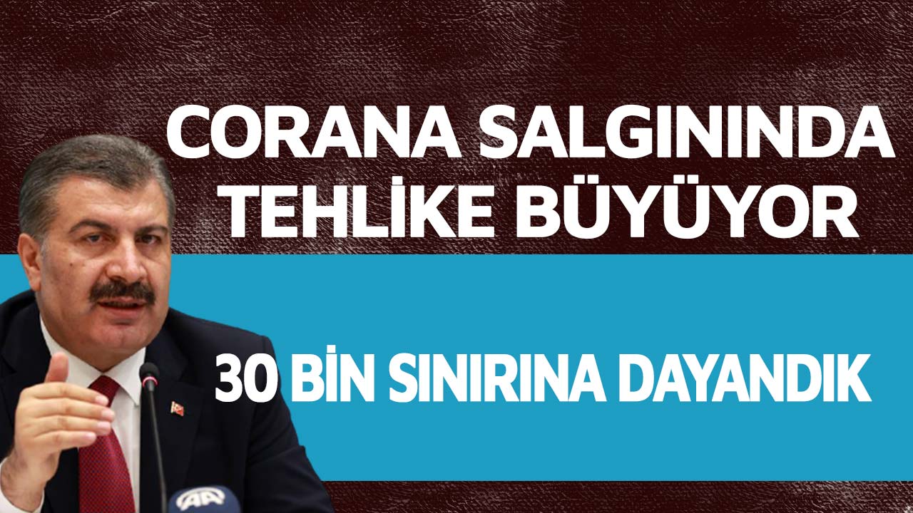 Salgında tehlike büyüyor 30 bin sınırına dayandık