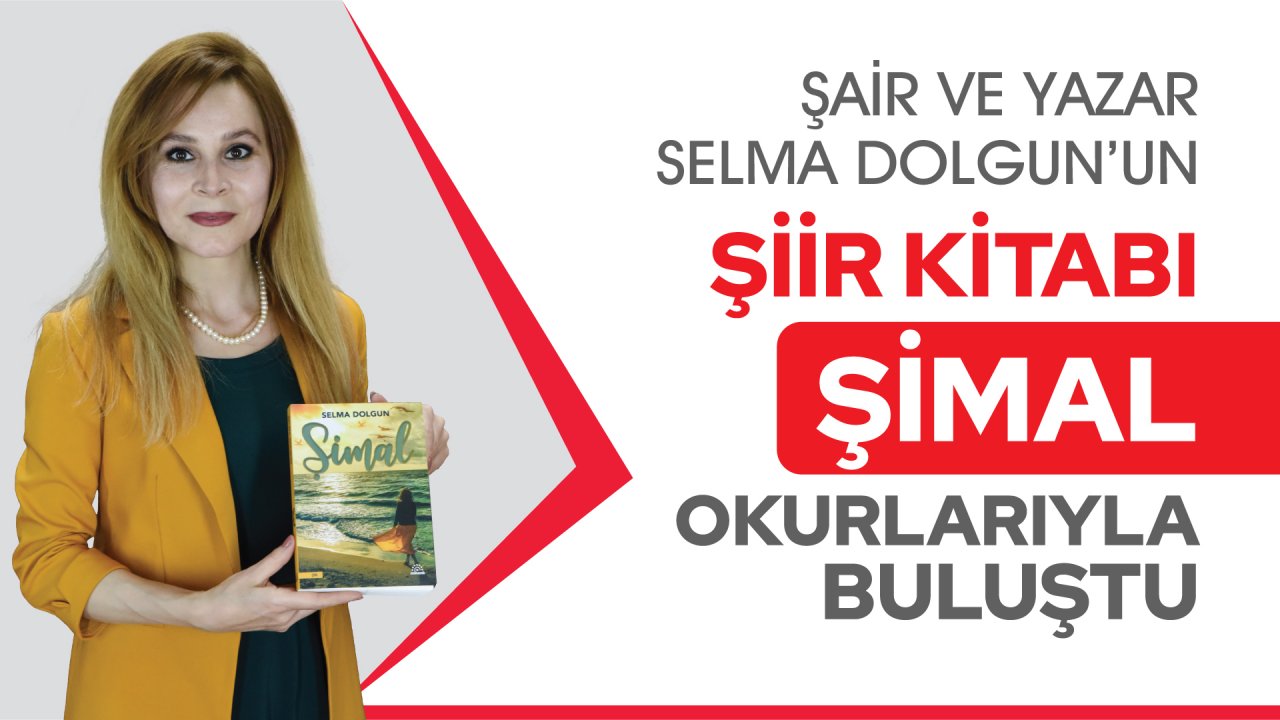 Şair ve Yazar Selma Dolgun’un Şiir Kitabı ‘Şimal’ Okurlarıyla Buluştu