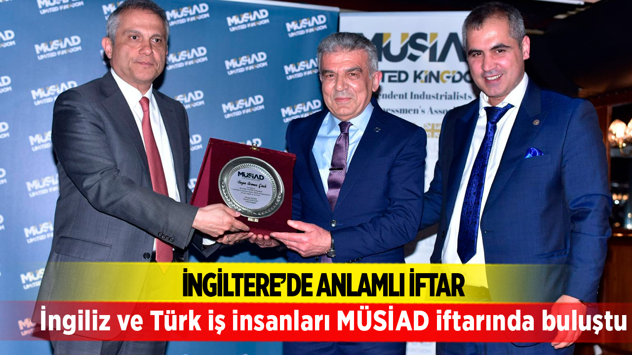 İngiliz ve Türk iş insanları MÜSİAD iftarında buluştu