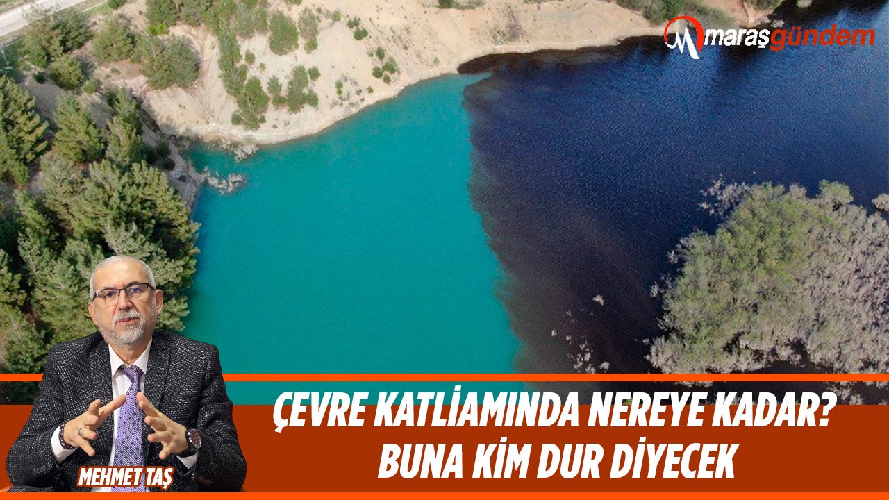 Çevre katliamına kim dur diyecek?