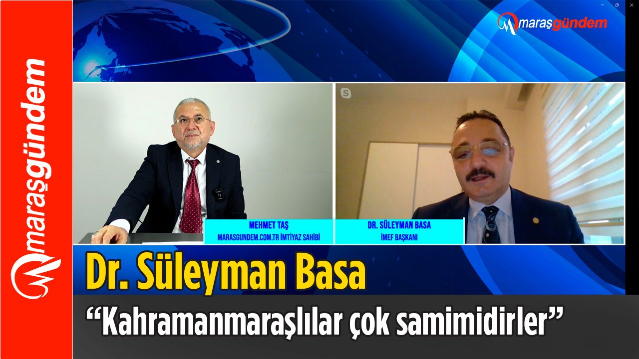 Dr. Süleyman Basa: “Kahramanmaraşlılar çok samimidirler”