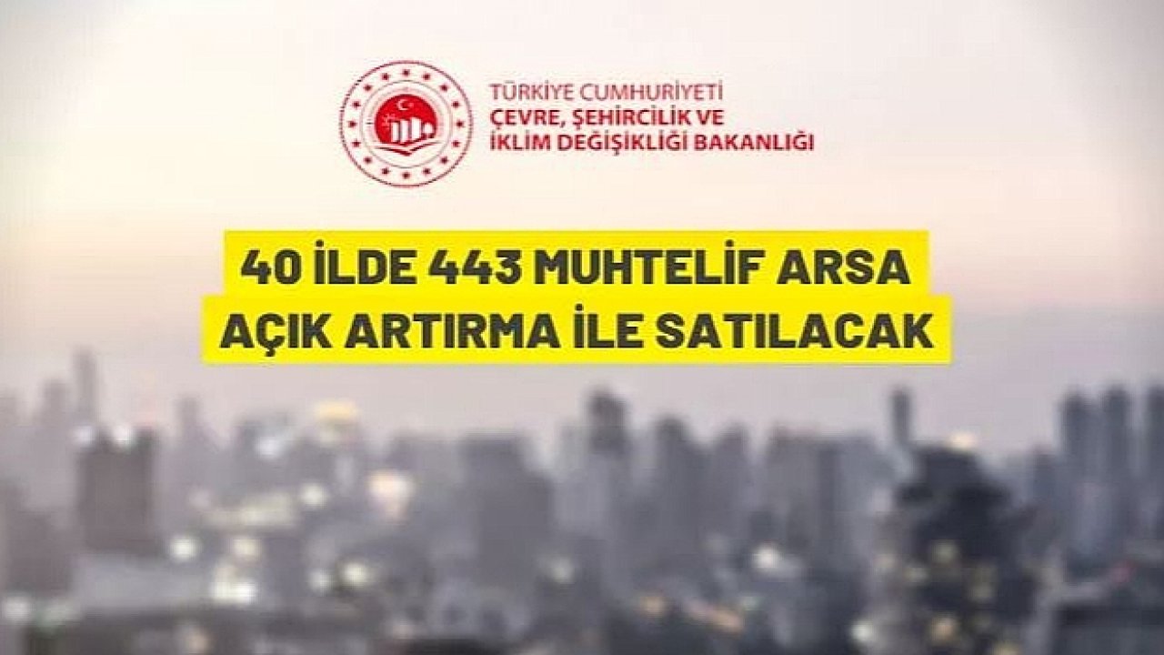 40 ilde 443 arsa açık artırma ile satılacak!