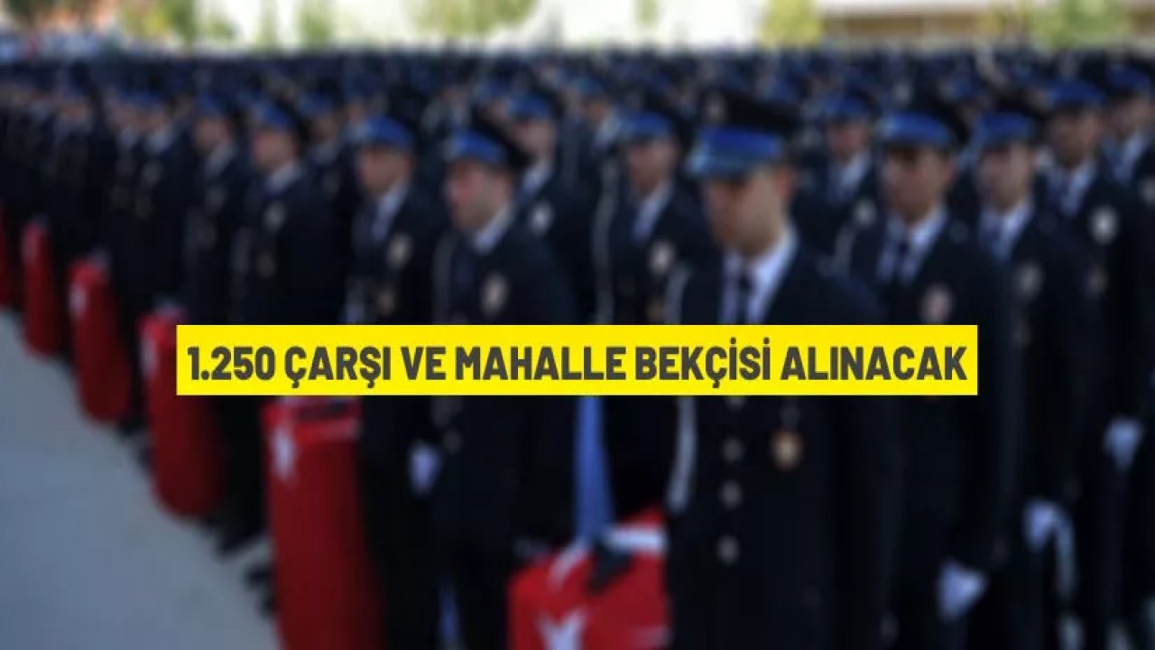 26 ilde 1.250 Mahalle Bekçisi alınacak! Liste'de Kahramanmaraş var mı?