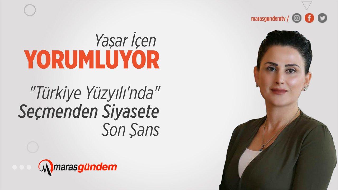 "Türkiye Yüzyılı'nda" Seçmenden Siyasete Son Şans