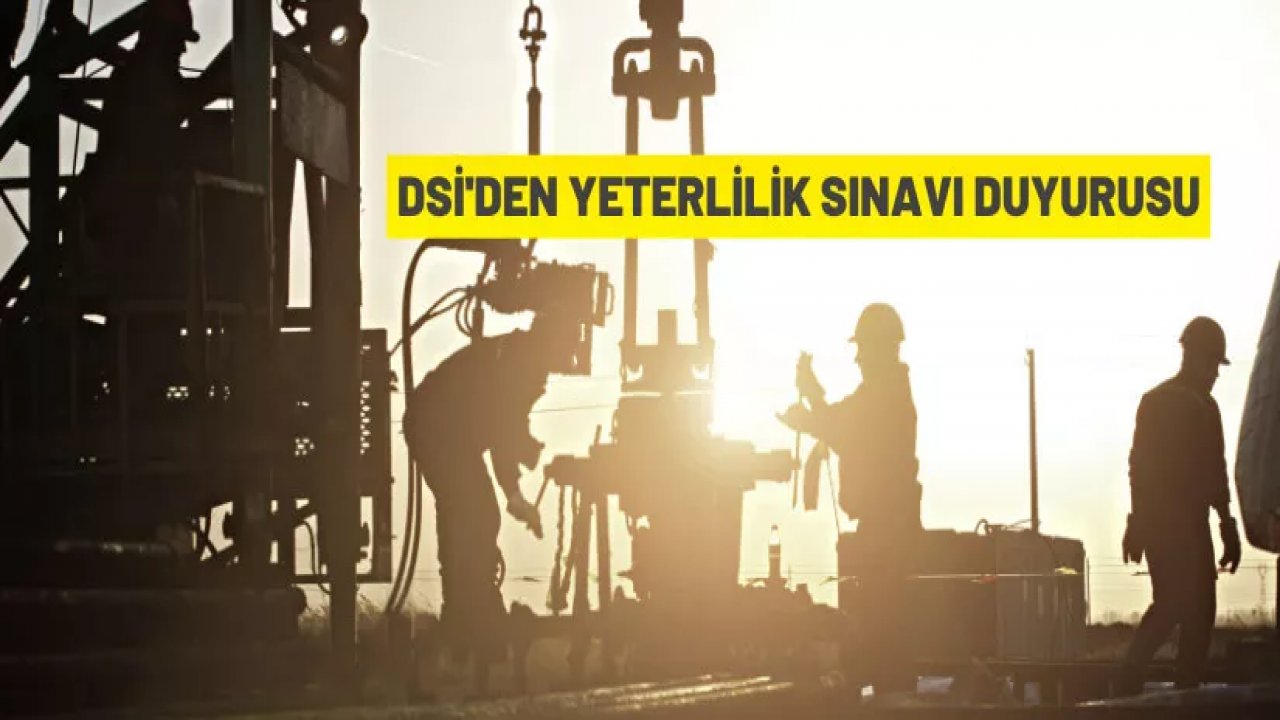 DSİ’den yeterlilik sınavı ilanı!