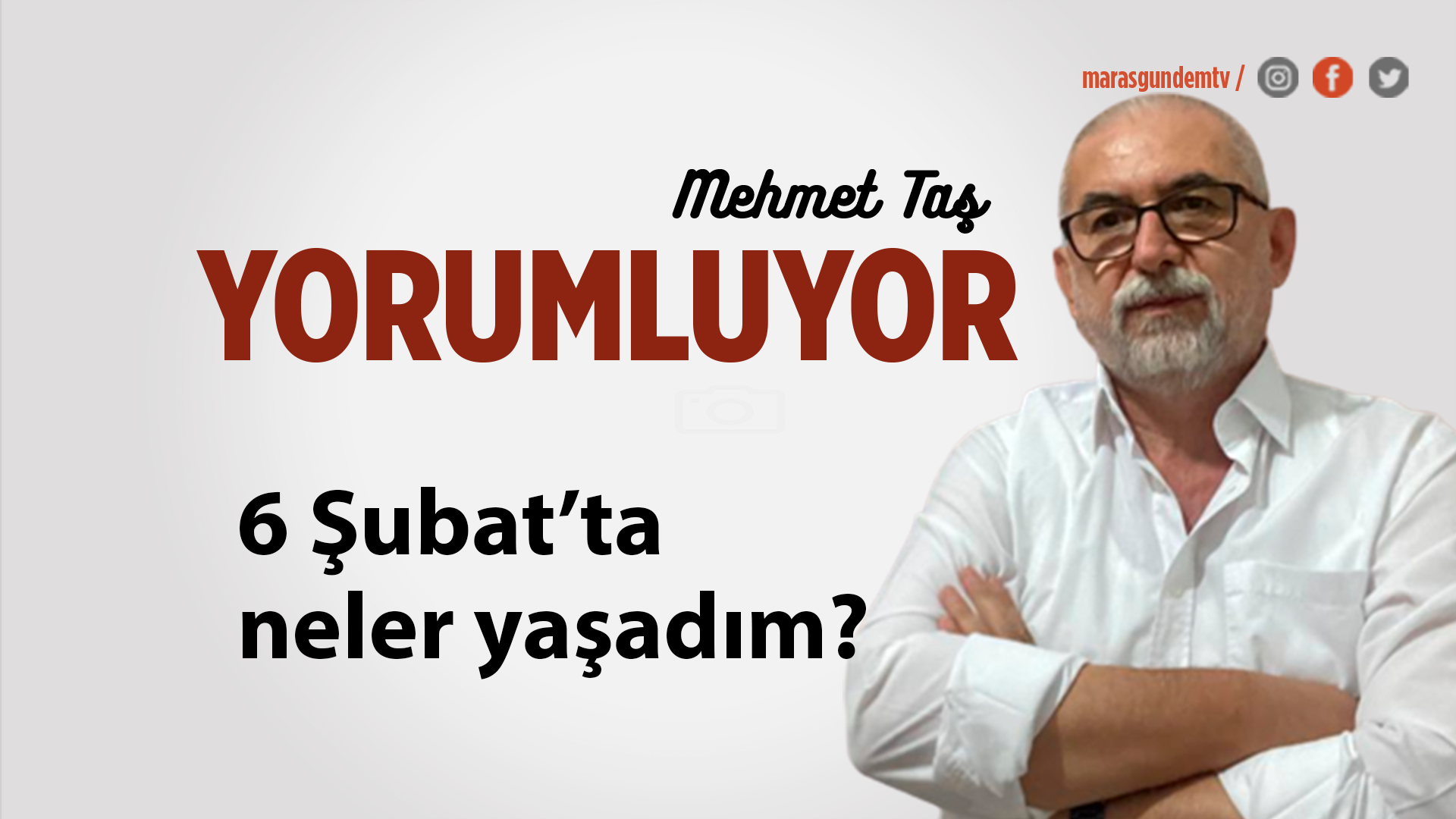 6 Şubat'ta neler yaşadım? Bu şehir ayağa kalkar mı? Acımız azalır mı?