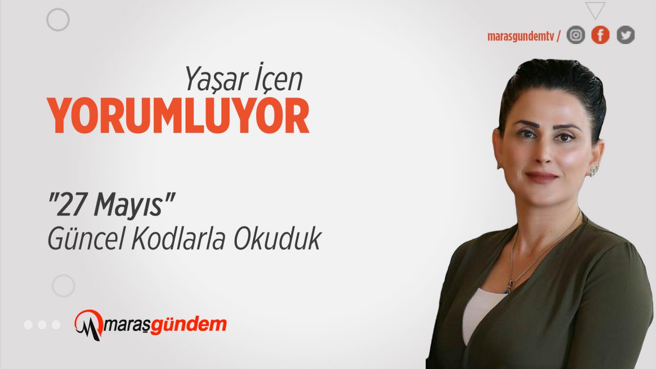 "27 Mayıs" Güncel Kodlarla Okuduk