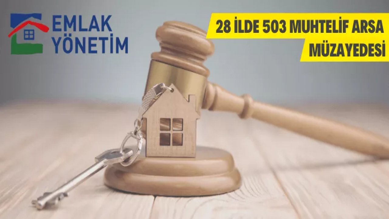 28 ilde 503 arsa müzayede ile satılacak!