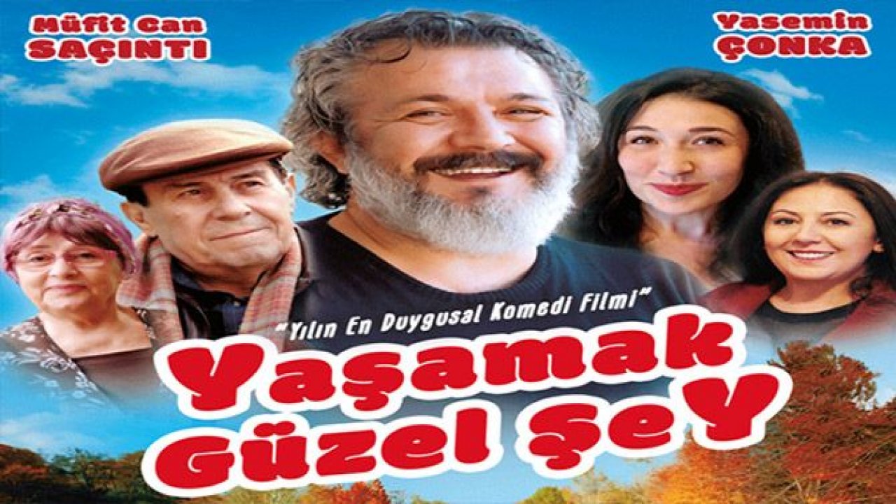 VİZYONDA Kİ SİZİN İÇİN SEÇTİĞİMİZ DRAM VE KOMEDİ FİLMİ: YAŞAMAK GÜZEL ŞEY