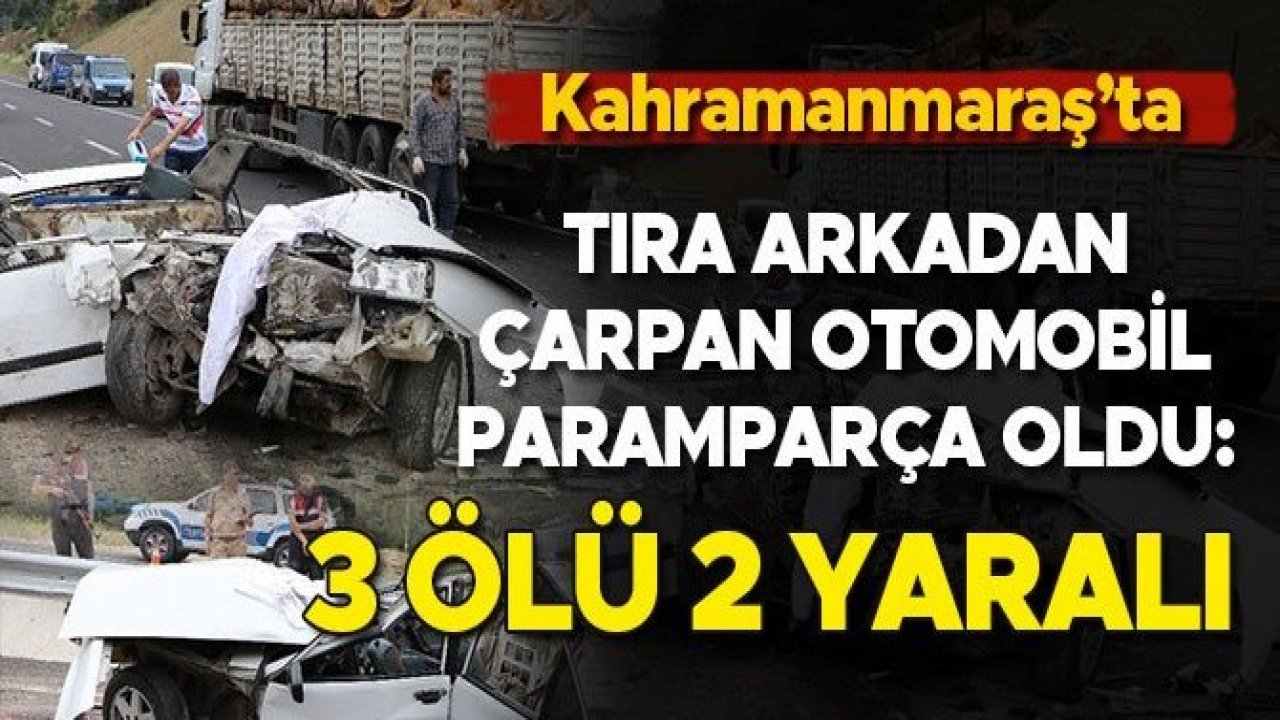 KAHRAMANMARAŞ'TA OTOMOBİL İKİYE BÖLÜNDÜ: 3 ÖLÜ, 2 YARALI