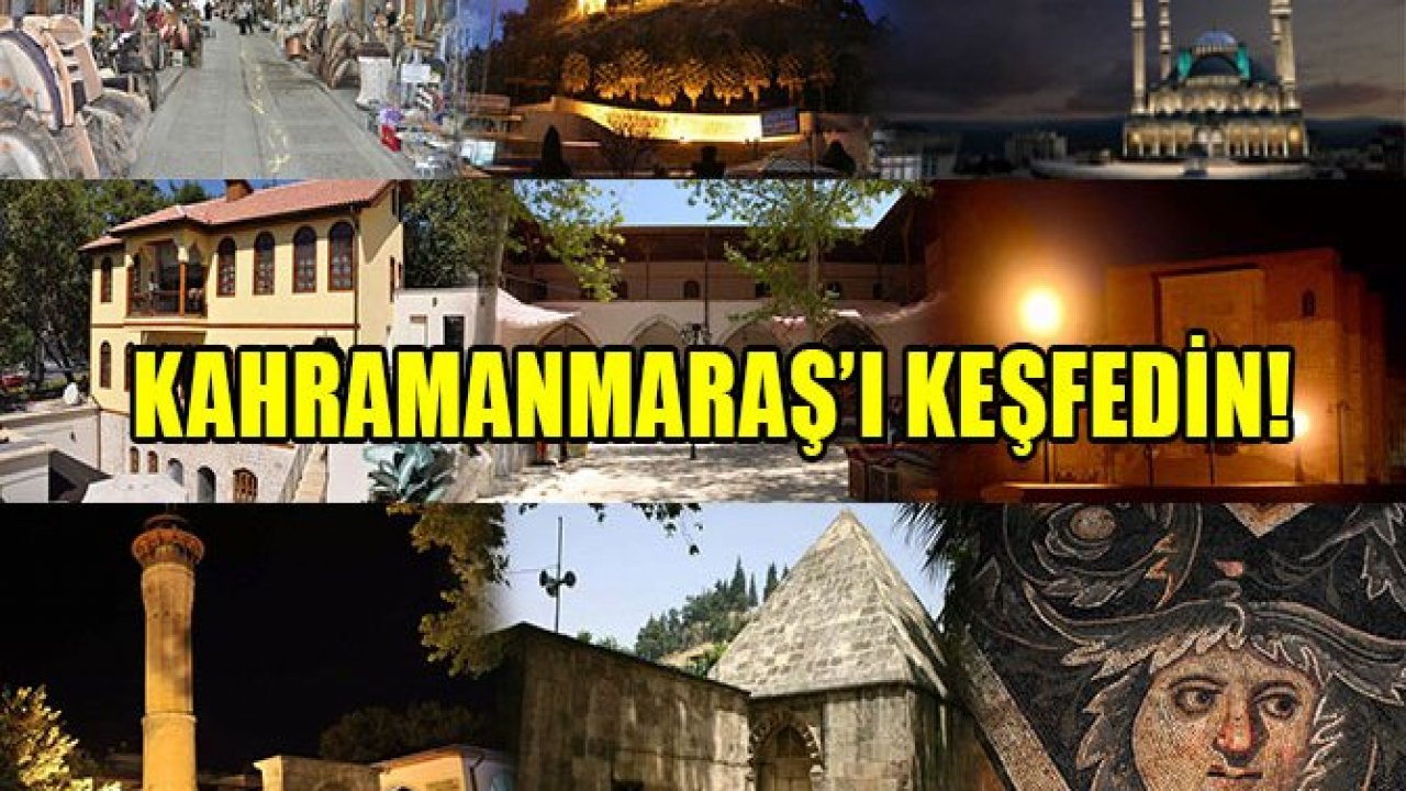 KAHRAMANMARAŞ’I KEŞFEDİN!