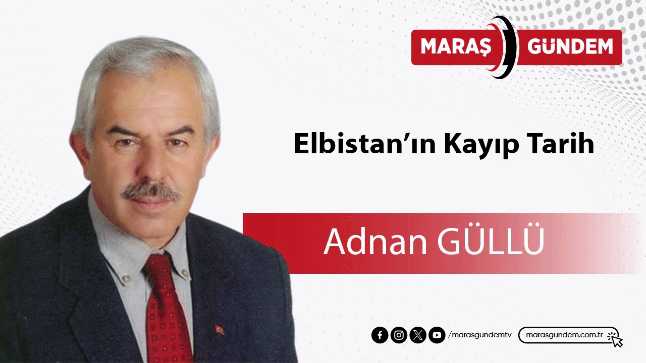 Elbistan’ın Kayıp Tarih