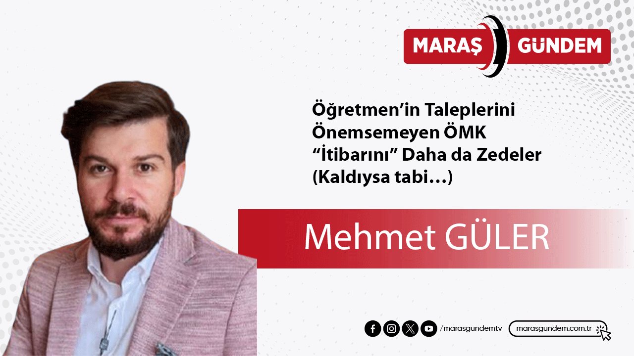 Öğretmen’in Taleplerini Önemsemeyen ÖMK “İtibarını” Daha da Zedeler. (Kaldıysa tabi…)