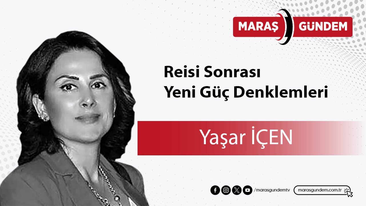 Reisi Sonrası Yeni Güç Denklemleri