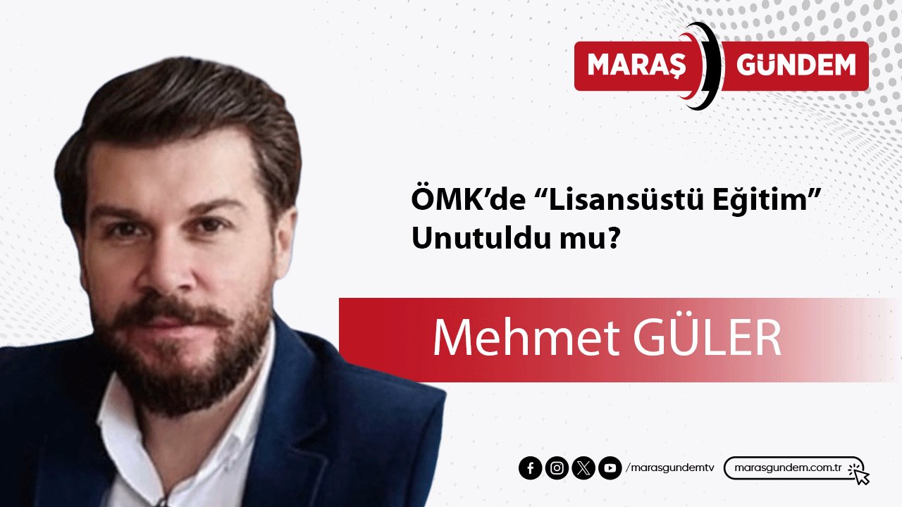 ÖMK’de “Lisansüstü Eğitim” Unutuldu mu?