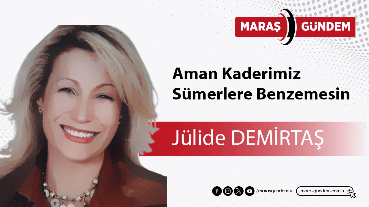 Aman Kaderimiz Sümerlere Benzemesin