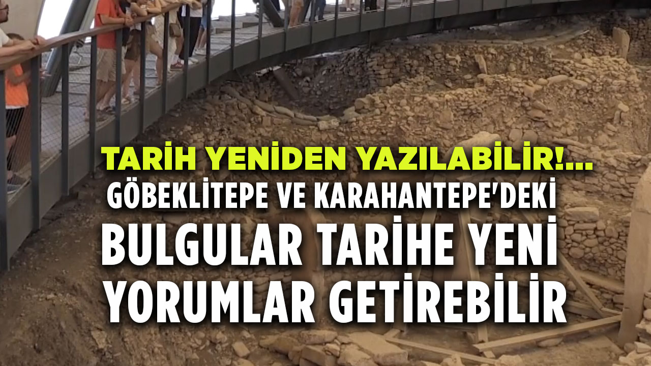 Göbeklitepe ve Karahantepe'deki bulgular tarihe yeni yorumlar getirebilir