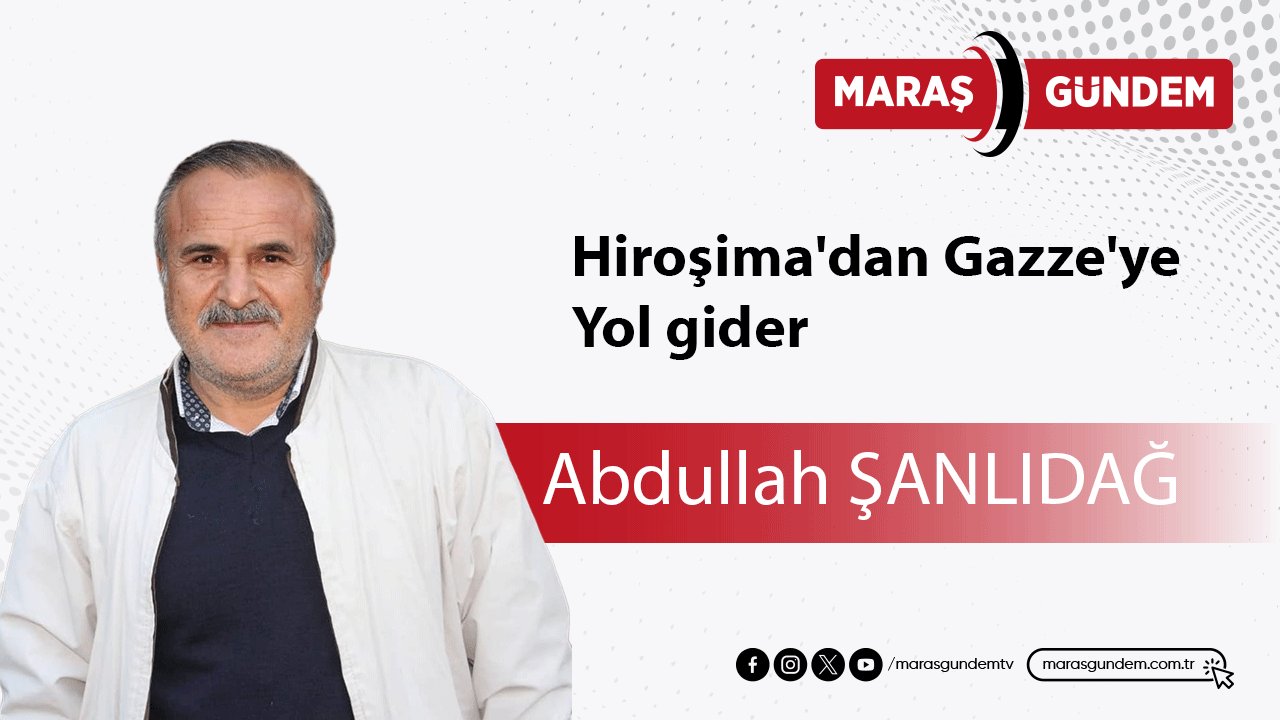 Hiroşima'dan Gazze'ye yol gider