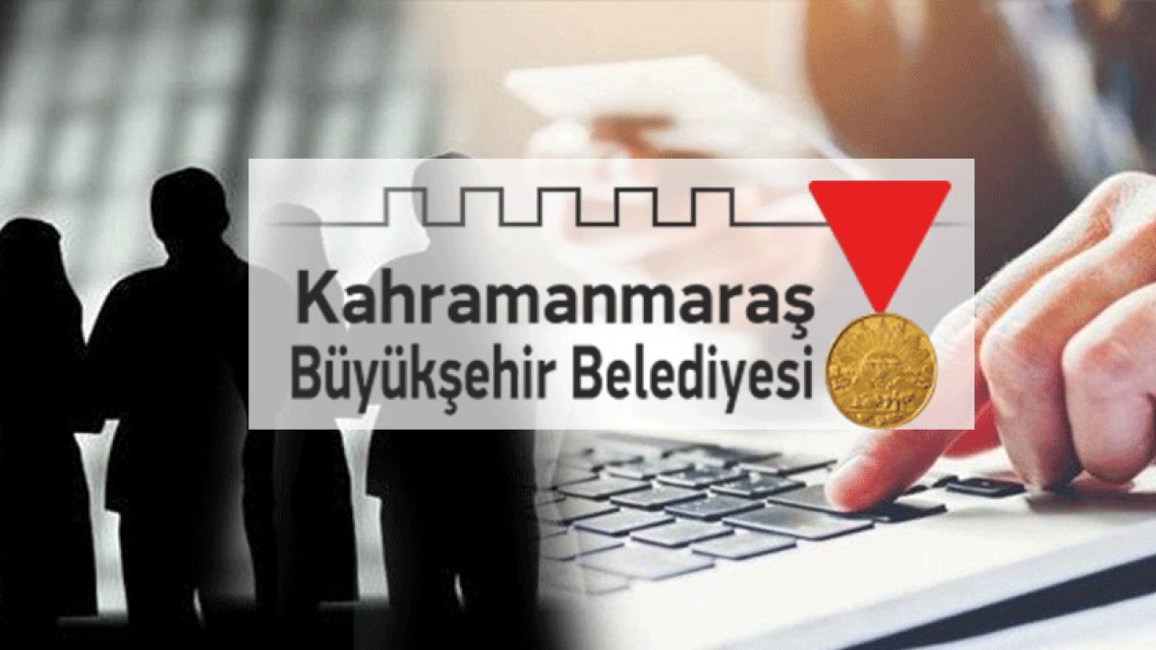 Kahramanmaraş Büyükşehir Belediyesi yeni personel alımı yapacak!