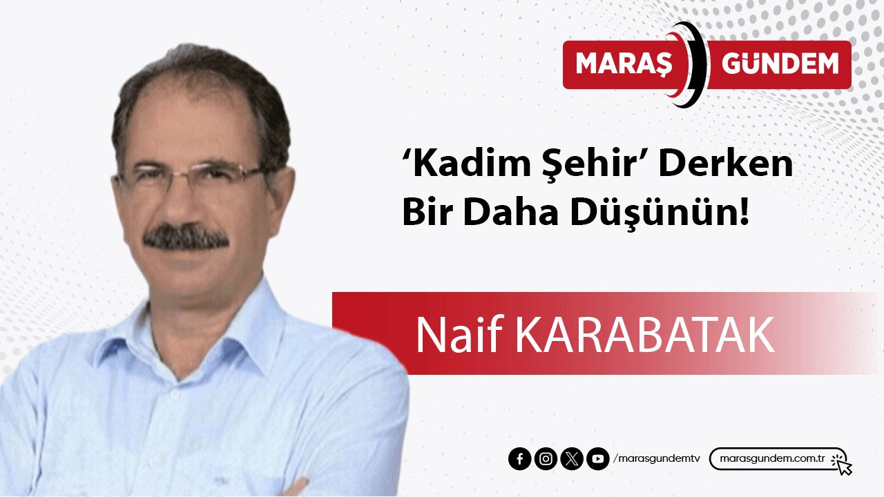 ‘Kadim Şehir’ Derken Bir Daha Düşünün!