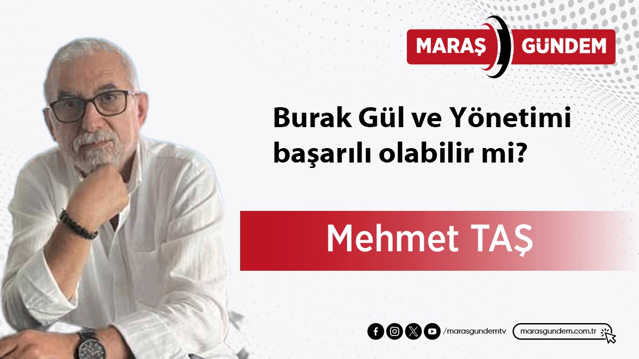 Burak Gül ve yönetimi başarılı olabilir mi?