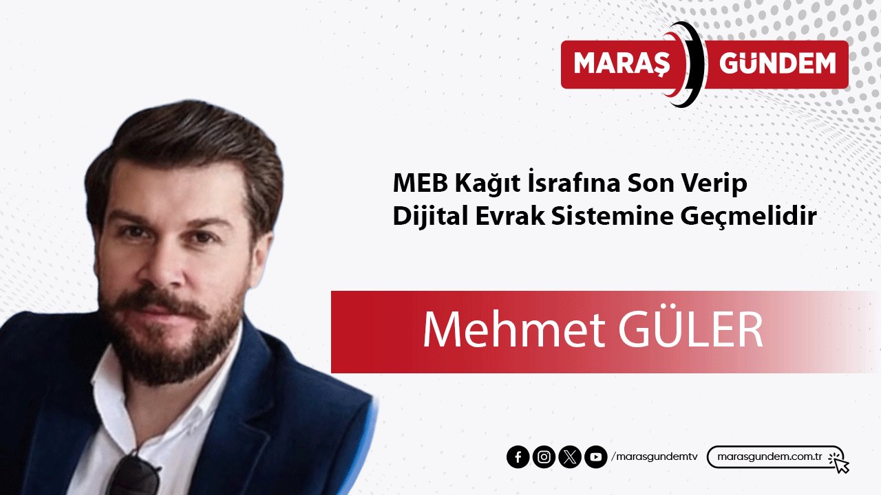 MEB Kağıt İsrafına Son Verip Dijital Evrak Sistemine Geçmelidir